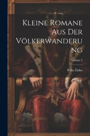 Cover of Kleine Romane Aus Der Völkerwanderung; Volume 2