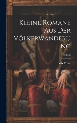 Book cover for Kleine Romane Aus Der Völkerwanderung; Volume 2