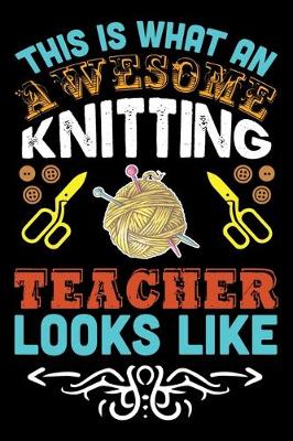 Book cover for This Is What An Awesome Knitting Teacher Looks Like