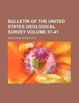 Book cover for Bulletin of the United States Geological Survey Volume 37-41