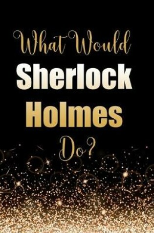 Cover of What Would Sherlock Holmes Do?