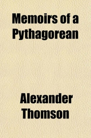 Cover of Memoirs of a Pythagorean; In Which Are Delineated the Manners, Customs, Genius, and Polity of Ancient Nations. Interspersed with a Variety of Anecdotes