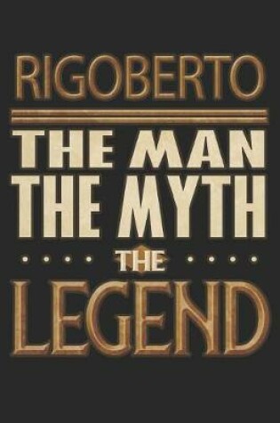 Cover of Rigoberto The Man The Myth The Legend