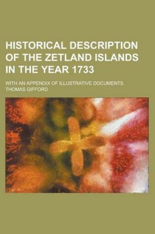 Cover of Historical Description of the Zetland Islands in the Year 1733; With an Appendix of Illustrative Documents