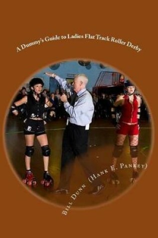 Cover of A Dummy's Guide to Ladies Flat Track Roller Derby