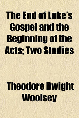 Book cover for The End of Luke's Gospel and the Beginning of the Acts; Two Studies