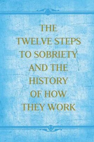 Cover of The Twelve Steps to Sobriety and the History of How It Works