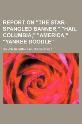 Cover of Report on "The Star-Spangled Banner," "Hail Columbia," "America," "Yankee Doodle"