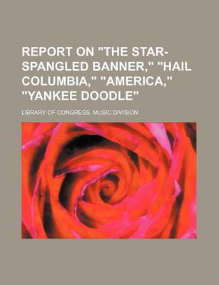 Book cover for Report on "The Star-Spangled Banner," "Hail Columbia," "America," "Yankee Doodle"