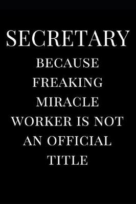 Book cover for Secretary Because Freaking Miracle Worker Is Not an Official Title