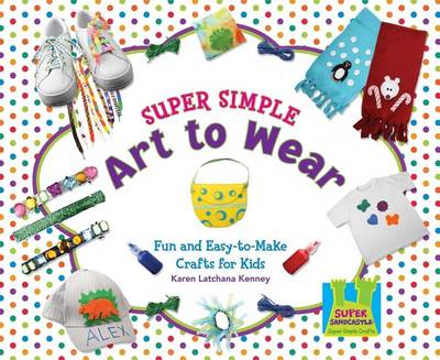Book cover for Super Simple Art to Wear: Fun & Easy-To-Make Crafts for Kids