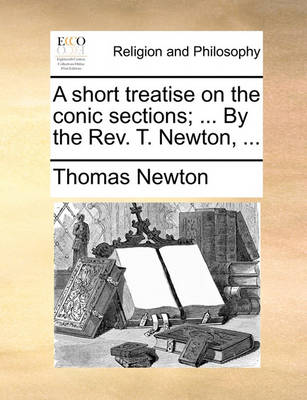 Book cover for A short treatise on the conic sections; ... By the Rev. T. Newton, ...