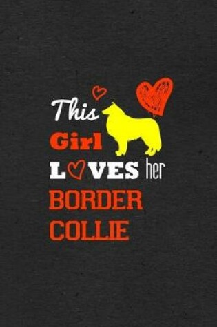 Cover of This Girl Loves Her Border Collie A5 Lined Notebook