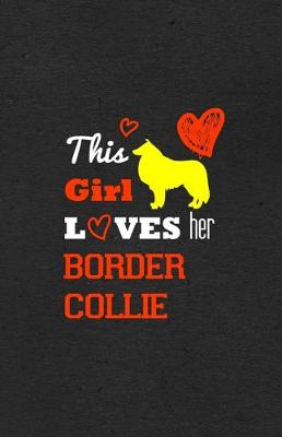 Book cover for This Girl Loves Her Border Collie A5 Lined Notebook