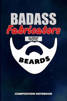 Book cover for Badass Fabricators Have Beards