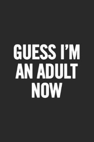 Cover of Guess I'm an Adult Now
