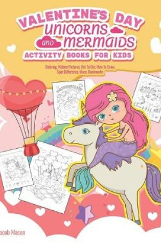 Cover of Valentine's Day Unicorns and Mermaids Activity Books For Kids