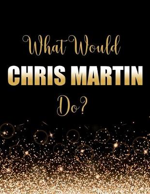 Book cover for What Would Chris Martin Do?