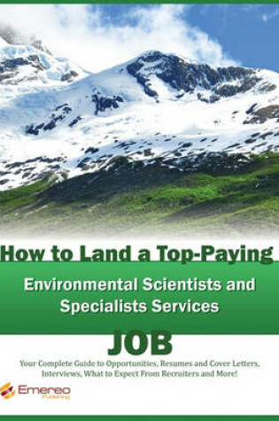 Cover of How to Land a Top-Paying Environmental Scientists and Specialists Services Job