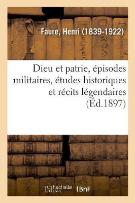 Book cover for Dieu Et Patrie, Episodes Militaires, Etudes Historiques Et Recits Legendaires