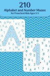 Book cover for 210 Alphabet and Number Mazes for Preschool Kids Ages 3-5