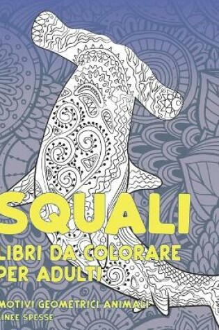 Cover of Libri da colorare per adulti - Linee spesse - Motivi geometrici Animali - Squali