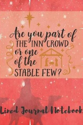 Cover of Are You Part Of The Inn Crowd Or One Of The Stable Few Lined Journal Notebook