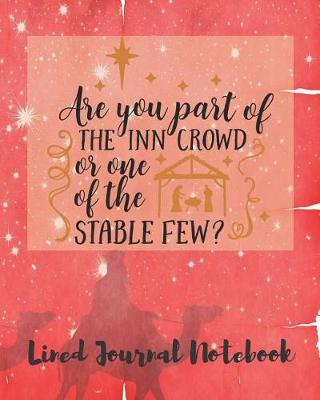 Book cover for Are You Part Of The Inn Crowd Or One Of The Stable Few Lined Journal Notebook