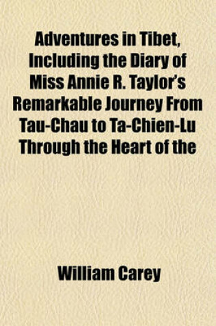 Cover of Adventures in Tibet, Including the Diary of Miss Annie R. Taylor's Remarkable Journey from Tau-Chau to Ta-Chien-Lu Through the Heart of the