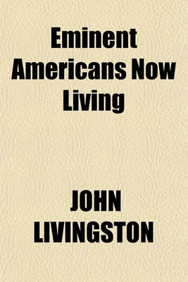 Book cover for Eminent Americans Now Living; With Biographical and Historical Memoirs of Their Lives and Actions