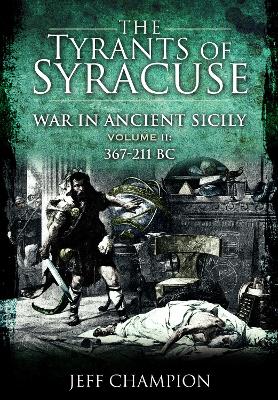 Book cover for The Tyrants of Syracuse: War in Ancient Sicily