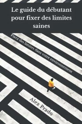 Cover of Le guide du debutant pour fixer des limites saines