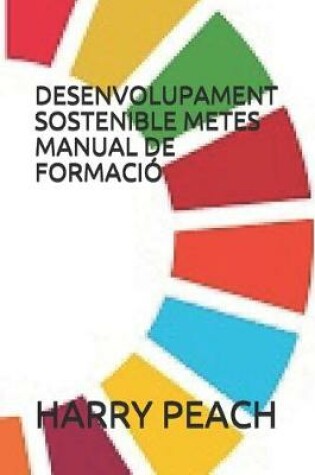 Cover of Desenvolupament Sostenible Metes Manual de Formacio