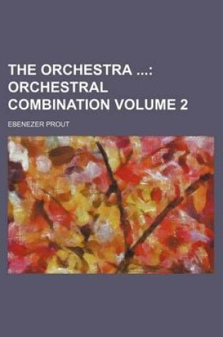 Cover of The Orchestra Volume 2; Orchestral Combination