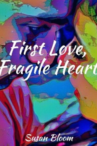 Cover of First Love, Fragile Heart