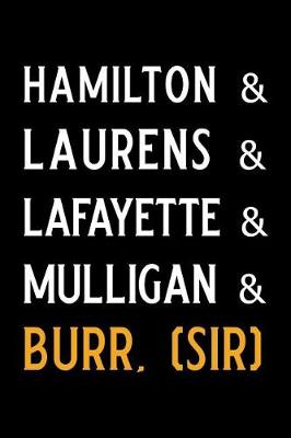 Book cover for Hamilton & Laurens & Lafayette & Mulligan & Burr, (Sir)