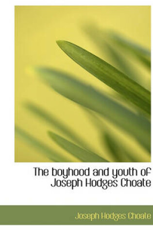 Cover of The Boyhood and Youth of Joseph Hodges Choate