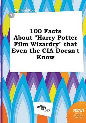 Book cover for 100 Facts about Harry Potter Film Wizardry That Even the CIA Doesn't Know