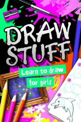 Cover of Draw Stuff: For Girls