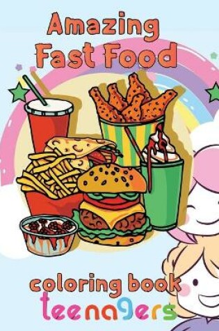 Cover of Amazing Fast Food Coloring Book Teenagers