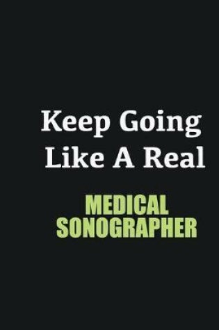 Cover of Keep Going Like a Real Medical Sonographer