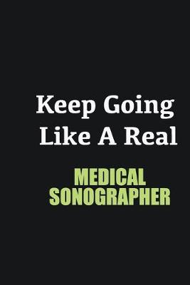 Book cover for Keep Going Like a Real Medical Sonographer