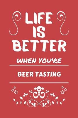 Book cover for Life Is Better When You're Beer Tasting