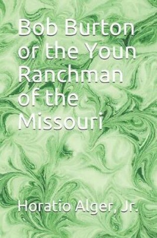 Cover of Bob Burton or the Youn Ranchman of the Missouri