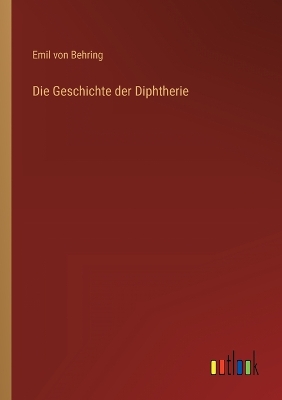 Book cover for Die Geschichte der Diphtherie