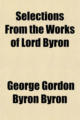 Book cover for Selections from the Works of Lord Byron