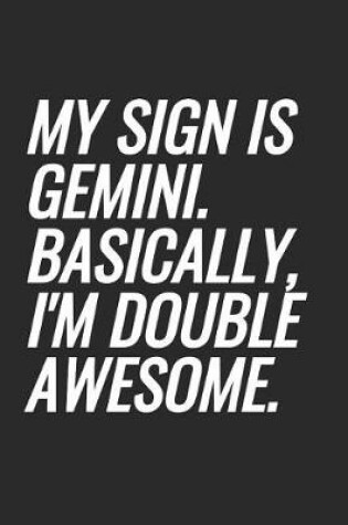 Cover of My Sign Is Gemini. Basically, I'm Double Awesome