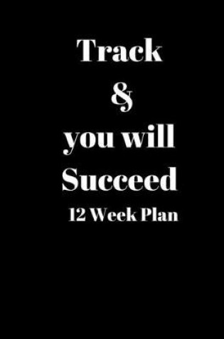 Cover of Track & you will Succeed 12 Week Plan