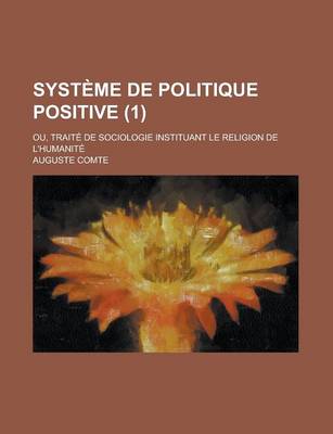 Book cover for Systeme de Politique Positive (1); Ou, Traite de Sociologie Instituant Le Religion de L'Humanite