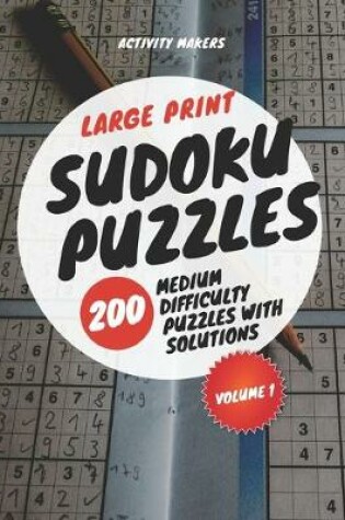 Cover of Large Print Sudoku Puzzles - 200 Medium Difficulty Puzzles with Solutions - Volume 1